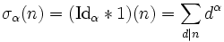 \sigma_\alpha(n) = (\textrm{Id}_\alpha*1)(n) = \sum_{d|n} d^\alpha\,
