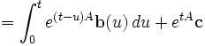 = \int_0^t e^{(t-u)A}\mathbf{b}(u)\,du+e^{tA}\mathbf{c}