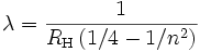 \lambda = \frac{1}{R_\mathrm{H} \left( 1/4 - 1/n^2 \right)}