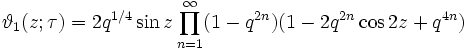 \vartheta_1 (z;\tau) = 2 q^{1/4} \sin z \prod_{n=1}^\infty (1 - q^{2n}) (1 - 2 q^{2n} \cos 2 z + q^{4n})