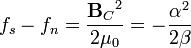 
f_s - f_n = \frac{{\mathbf{B}_C}^2}{2\mu_0} = -\frac{\alpha^2}{2 \beta}
