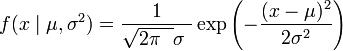   f(x\mid \mu,\sigma^2) = \frac{1}{\sqrt{2\pi\ \ }\sigma\ } \exp{\left(-\frac {(x-\mu)^2}{2\sigma^2} \right)} 