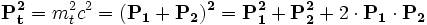 \mathbf{P_t^2}= m_t^2c^2 = \mathbf{(P_1+P_2)^2}=\mathbf{P_1^2}+\mathbf{P_2^2}+2\cdot \mathbf{P_1} \cdot \mathbf{P_2} 