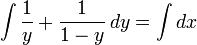 \int\frac{1}{y}+\frac{1}{1-y}\,dy=\int dx