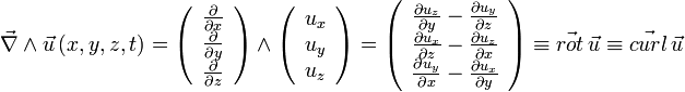 \ \vec{\nabla} \wedge \vec{u}\left(x,y,z,t\right) = \left(\begin{array}{c} \frac {\partial}{\partial x} \\  \frac {\partial}{\partial y} \\  \frac {\partial}{\partial z}\end{array}\right) \wedge \left(\begin{array}{c} u_x \\  u_y \\  u_z \end{array}\right) = \left(\begin{array}{c} \frac {\partial u_z}{\partial y} - \frac {\partial u_y}{\partial z}  \\  \frac {\partial u_x}{\partial z} - \frac {\partial u_z}{\partial x} \\  \frac {\partial u_y}{\partial x} - \frac {\partial u_x}{\partial y}\end{array}\right) \equiv \vec{rot}\, \vec{u} \equiv \vec{curl}\, \vec{u}