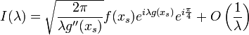 I(\lambda) = \sqrt{\frac{2\pi}{\lambda g''(x_s)}}f(x_s) e^{i \lambda g(x_s)} e^{i \frac{\pi}{4}} + O\left(\frac{1}{\lambda}\right)\,
