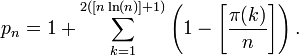 p_n = 1 + \sum_{k=1}^{2([ n \ln(n)]+1)} \left(1 - \left[{\pi(k) \over n} \right]\right). 