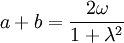 a+b=\frac{2\omega}{1+\lambda^2}