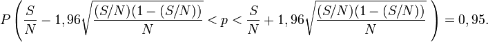 P\left(\frac{S}{N}-1,96\sqrt{\frac{(S/N)(1-(S/N))}{N}}<p<\frac{S}{N}+1,96\sqrt{\frac{(S/N)(1-(S/N))}{N}}\ \right)=0,95.
