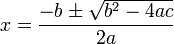 x = \frac {-b \pm \sqrt{b^2 - 4ac}}{2a}