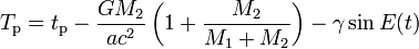 T_{\rm p} = t_{\rm p} - \frac{G M_2}{a c^2} \left(1 + \frac{M_2}{M_1 + M_2}\right)- \gamma \sin E(t) 