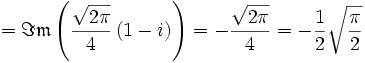 =\Im \mathfrak{m}\left({\sqrt{2\pi}\over 4}\,(1-i) \right)= 
-{\sqrt{2\pi}\over 4} = -\frac{1}{2}\sqrt{\frac{\pi}{2}}