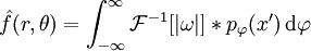  \hat{f}(r,\theta)=\int_{-\infty}^{\infty} \mathcal{F}^{-1}[|\omega
|]*p_{\varphi}(x')\,\mathrm d\varphi