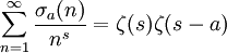 \sum_{n=1}^{\infty} \frac{\sigma_{a}(n)}{n^s}=\zeta(s) \zeta(s-a)