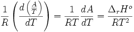 \frac{1}{R}\left ( \frac{d\left ( \frac{A}{T} \right )}{dT}\right )=\frac{1}{RT}\frac{dA}{dT}=\frac{\Delta_rH^o}{RT^2}~