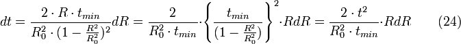 dt = \frac {2 \cdot R \cdot t_{min}}{R_{0}^{2} \cdot (1-\frac{R^{2}}{R_{0}^{2}})^2}dR = \frac {2}{R^2_{0} \cdot t_{min}} \cdot \left\{\frac{t_{min}}{(1-\frac{R^{2}}{R_{0}^{2}})}\right\}^2 \cdot RdR= \frac {2 \cdot t^2}{R^2_{0} \cdot t_{min}} \cdot RdR \qquad (24)