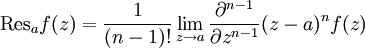 \operatorname{Res}_a f(z) = \frac{1}{(n-1)!}\lim\limits_{z\rightarrow a}\frac{\partial^{n-1}}{\partial z^{n-1}}(z-a)^nf(z)