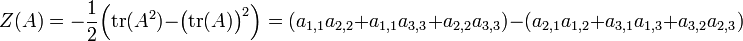  Z(A)= -\frac{1}{2}\Bigl(\operatorname{tr}(A^2) - \bigl(\operatorname{tr}(A)\bigr)^2\Bigr) = (a_{1,1}  a_{2,2} + a_{1,1}  a_{3,3} + a_{2,2}  a_{3,3} ) - ( a_{2,1}  a_{1,2} + a_{3,1}  a_{1,3} + a_{3,2}  a_{2,3}) 