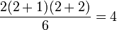 \frac{2(2 + 1)(2 + 2)}{6}=4