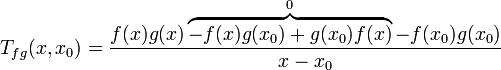 T_{fg}(x,x_0) = \dfrac{f(x)g(x) \overbrace{- f(x)g(x_0) + g(x_0)f(x)}^0 - f(x_0)g(x_0)}{x-x_0}