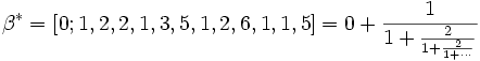 \beta^{*} = [0; 1, 2, 2, 1, 3, 5, 1, 2, 6, 1, 1, 5] = 0 + \frac{1}{1 + \frac{2}{1 + \frac{2}{1 + \cdots}}}