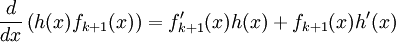  \frac{d}{dx}\left(h(x)f_{k+1}(x)\right) = f_{k+1}'(x)h(x)+f_{k+1}(x)h'(x) 