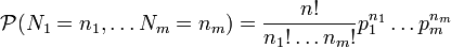 \mathcal{P}(N_1 = n_1,\ldots N_m = n_m) = \frac{n!} {n_1! \ldots n_m!} p_1^{n_1}\ldots p_m^{n_m}