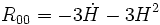 R_{00} = - 3 \dot H - 3 H^2