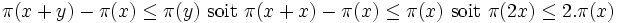  \pi(x+y) - \pi(x) \leq \pi(y) \mbox{ soit }  \pi(x+x) - \pi(x) \leq \pi(x) \mbox{ soit } \pi(2x)  \leq 2.\pi(x)   
