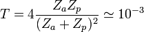 T = 4\frac{Z_a Z_p}{(Z_a+Z_p)^2} \simeq 10^{-3}