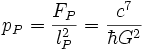 p_P = \frac{F_P}{l_P^2} = \frac{c^{7}}{\hbar G^2}\; 
