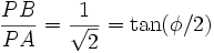 \frac{PB}{PA} = \frac{1}{\sqrt 2}  = \tan(\phi/2)