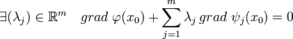 \exists (\lambda_j) \in \mathbb R^m \quad grad\; \varphi (x_0) + \sum_{j=1}^m \lambda_j \, grad \; \psi_j (x_0) = 0