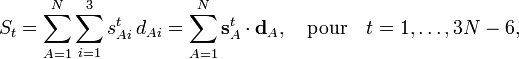 
S_t =\sum_{A=1}^N \sum_{i=1}^3 s^t_{Ai} \, d_{Ai}= \sum_{A=1}^N \mathbf{s}^t_{A} \cdot \mathbf{d}_{A}, \quad \mathrm{pour}\quad t = 1,\ldots,3N-6, 
