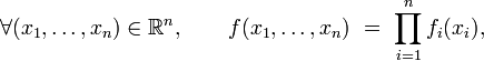\forall (x_1,\dots,x_n)\in\R^n,\qquad f(x_1,\dots,x_n)\ =\  \prod_{i=1}^nf_i(x_i),
