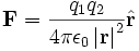 \mathbf{F} = \frac{q_1 q_2}{4\pi\epsilon_0 \left|\mathbf{r}\right|^2}\hat{\mathbf{r}}