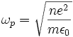  \omega_p = \sqrt{\frac{n e^{2}}{m\epsilon_0}} 