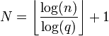 N=\left\lfloor{\frac{\log(n)}{\log(q)}}\right\rfloor +1