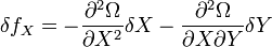 \delta f_X = - \frac{\partial^2 \Omega}{\partial X^2} \delta X - \frac{\partial^2 \Omega}{\partial X \partial Y} \delta Y
