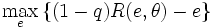\max_e\left\{(1-q)R(e,\theta)-e\right\}
