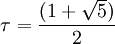 \tau = \frac{(1+\sqrt{5})}{2}