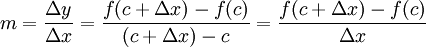 m = \frac{\Delta y}{\Delta x} = \frac{f(c + \Delta x) - f(c)}{(c + \Delta x) - c} = \frac{f(c + \Delta x) - f(c)}{\Delta x}