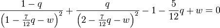 \frac{1 - q}{\left(1 - \frac{7}{12} q - w\right)^2} + \frac{q}{\left(2 - \frac{7}{12} q - w\right)^2} - 1 - \frac{5}{12} q + w = 0