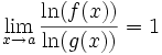 \lim_{x \to a}\frac{\ln(f(x))}{\ln(g(x))} = 1