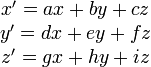 \begin{matrix} x'= ax + by +cz\\ y'= dx + ey+fz \\z'=gx+hy+iz \end{matrix}