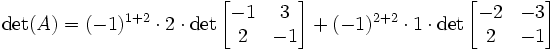 \det(A)=(-1)^{1+2}\cdot 2 \cdot \det \begin{bmatrix}-1&3\\
2 &-1\end{bmatrix} + (-1)^{2+2}\cdot 1 \cdot \det \begin{bmatrix}-2&-3\\
2&-1\end{bmatrix}