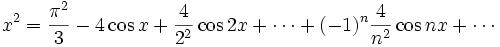 x^2 = \frac{\pi^2}{3} - 4\cos x + \frac{4}{2^2}\cos 2x + \cdots + (-1)^n\frac{4}{n^2}\cos nx + \cdots
