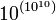 10^{(10^{10})}
