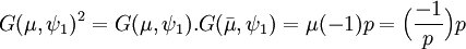 G(\mu, \psi_1)^2=G(\mu, \psi_1).G(\bar \mu, \psi_1)= \mu(-1) p =\Big ( \frac {-1}{p} \Big ) p \;