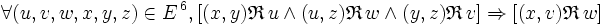  \forall ( u , v , w , x , y , z ) \in E^{\, 6} , [ ( x , y ) \mathfrak{R} \, u \wedge ( u , z ) \mathfrak{R} \, w \wedge ( y , z ) \mathfrak{R} \, v ] \Rightarrow [ ( x , v ) \mathfrak{R} \, w ] \,